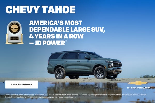 Chevy Tahoe. America's Most Dependable Large SUV, 4 Years in a Row -JD Power